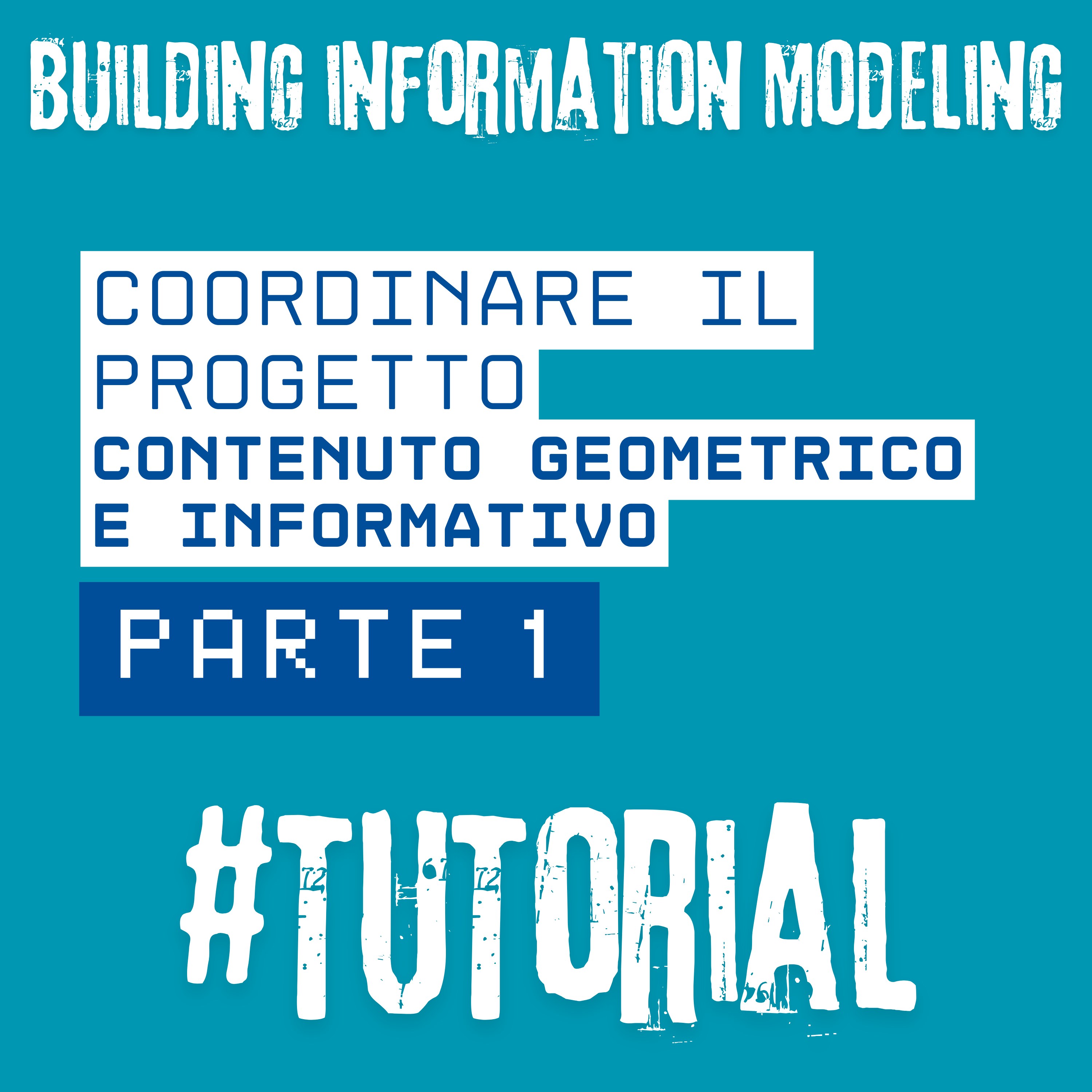 Coordinare il Progetto: il contenuto geometrico ed informativo - Parte 1